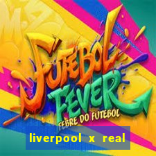 liverpool x real madrid futemax